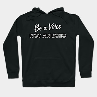 Be A Voice Not An Echo - White Hoodie